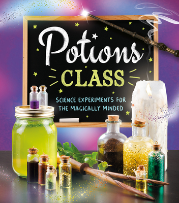 Potions Class: Science Experiments for the Magically Minded - Robson, Eddie