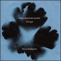 Poul Rovsing Olsen: Songs - Bruun Hyldig Duo; Elvira Josephine Toquer Bruun (soprano); Hetna Regitze Bruun (vocals); Steffen Bruun R�rvig (bass);...