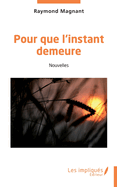 Pour que l'instant demeure: Nouvelles