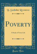 Poverty: A Study of Town Life (Classic Reprint)