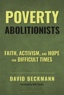 Poverty Abolitionists: Faith, Activism, and Hope for Difficult Times