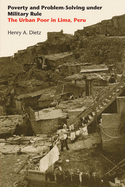 Poverty and Problem-Solving Under Military Rule: The Urban Poor in Lima, Peru