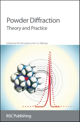 Powder Diffraction: Theory and Practice - Dinnebier, R E (Editor), and Billinge, S J L (Editor)