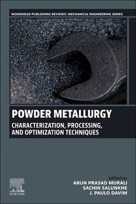 Powder Metallurgy: Characterization, Processing, and Optimization Techniques - Salunkhe, Sachin (Editor), and Prasad, M Arun (Editor), and Davim, J Paulo (Editor)