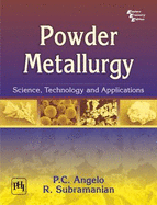 Powder Metallurgy: Science, Technology and Applications