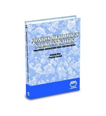 Powder Metallurgy Stainless Steels: Processing, Microstructures, and Properties - Klar, Erhard, and Klar E (Editor), and Samal P (Editor)