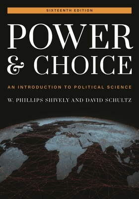 Power and Choice: An Introduction to Political Science - Shively, W. Phillips, and Schultz, David