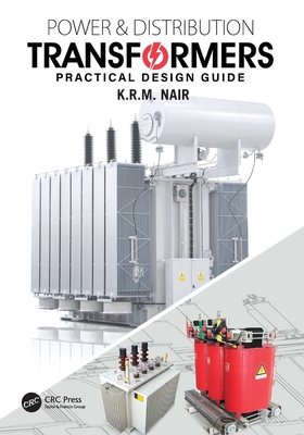Power and Distribution Transformers: Practical Design Guide - Nair, K R M