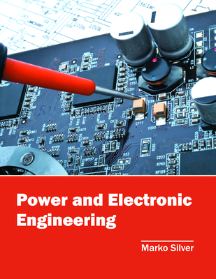 Power and Electronic Engineering - Silver, Marko (Editor)