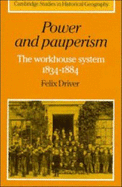 Power and Pauperism: The Workhouse System, 1834-1884