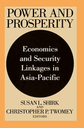 Power and Prosperity: Economics and Security Linkages in Asia-Pacific