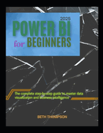 Power BI for Beginners 2025: The Complete Step-by-Step Guide to Master Data Visualization and Business Intelligence