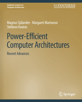 Power-Efficient Computer Architectures: Recent Advances - Sj�lander, Magnus, and Martonosi, Margaret, and Kaxiras, Stefanos