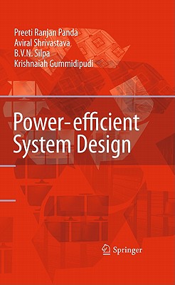 Power-Efficient System Design - Panda, Preeti Ranjan, and Silpa, B V N, and Shrivastava, Aviral