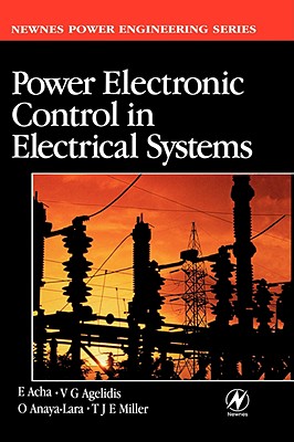 Power Electronic Control in Electrical Systems - Acha, Enrique, and Agelidis, Vassilios, and Anaya, Olimpo