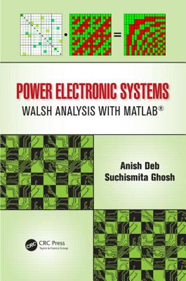 Power Electronic Systems: Walsh Analysis with Matlab(r) - Deb, Anish, and Ghosh, Suchismita