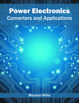 Power Electronics: Converters and Applications - Willis, Maurice (Editor)