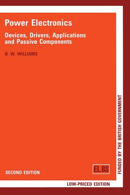 Power Electronics: Devices, Drivers, Applications and Passive Components - Williams, B.W.