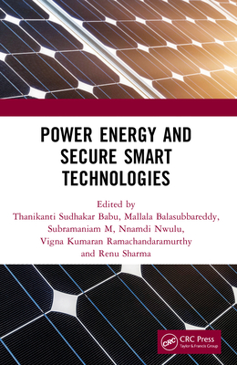 Power Energy and Secure Smart Technologies - Babu, Thanikanti Sudhakar (Editor), and Balasubbareddy, Mallala (Editor), and M, Subramaniam (Editor)