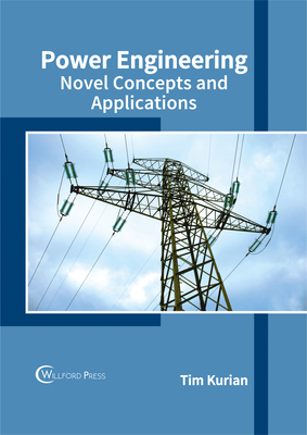 Power Engineering: Novel Concepts and Applications - Kurian, Tim (Editor)