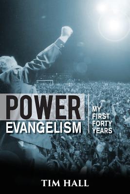 Power Evangelism: Part One: My First Forty Years - Hall, Tim, PhD