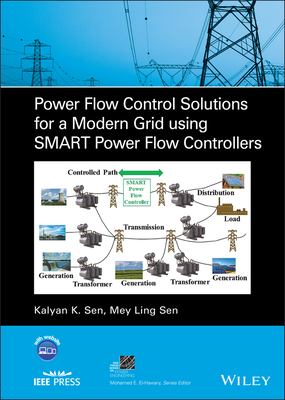 Power Flow Control Solutions for a Modern Grid Using Smart Power Flow Controllers - Sen, Kalyan K, and Sen, Mey Ling