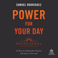 Power for Your Day Devotional: 45 Days to Finding More Purpose and Peace in Your Life