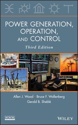 Power Generation, Operation, and Control - Wood, Allen J, and Wollenberg, Bruce F, and Shebl�, Gerald B