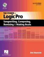 Power in Logic Pro: Songwriting, Composing, Remixing and Making Beats