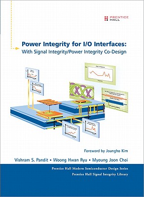 Power Integrity for I/O Interfaces: With Signal Integrity/Power Integrity Co-Design - Pandit, Vishram S, and Ryu, Woong Hwan, and Choi, Myoung Joon