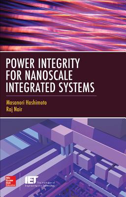 Power Integrity for Nanoscale Integrated Systems - Hashimoto, Masanori, and Nair, Raj