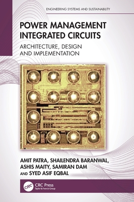 Power Management Integrated Circuits: Architecture, Design and Implementation - Patra, Amit, and Baranwal, Shailendra, and Maity, Ashis