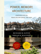 Power, Memory, Architecture: Contested Sites on India's Deccan Plateau