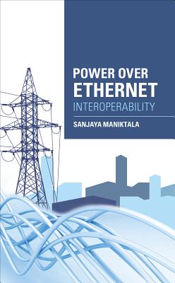 Power Over Ethernet Interoperability Guide - Maniktala, Sanjaya