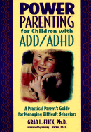 Power Parenting for Children with ADD/ADHD: A Practical Parent's Guide for Managing Difficult Behaviors