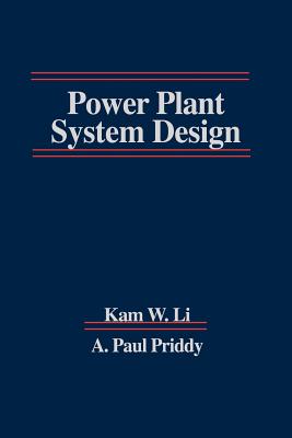 Power Plant System Design - Li, Kam W, and Priddy, A Paul