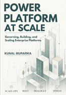 Power Platform at Scale: Governing, Building, and Scaling Enterprise Platforms