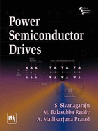 Power Semiconductor Drives - Sivanagaraju, S.