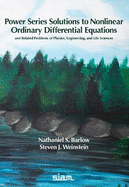 Power Series Solutions to Nonlinear Ordinary Differential Equations: And Related Problems of Mathematical Physics, Engineering, and Life Sciences