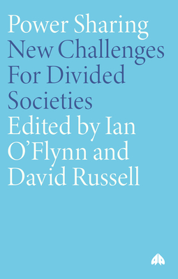 Power Sharing: New Challenges For Divided Societies - O'Flynn, Ian (Editor), and Russell, David (Editor)