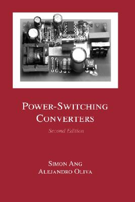 Power-Switching Converters, Second Edition - Ang, Simon, and Oliva, Alejandro