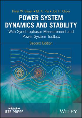Power System Dynamics and Stability: With Synchrophasor Measurement and Power System Toolbox - Sauer, Peter W., and Pai, M. A., and Chow, Joe H.