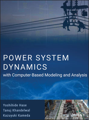 Power System Dynamics with Computer-Based Modeling and Analysis - Hase, Yoshihide, and Khandelwal, Tanuj, and Kameda, Kazuyuki