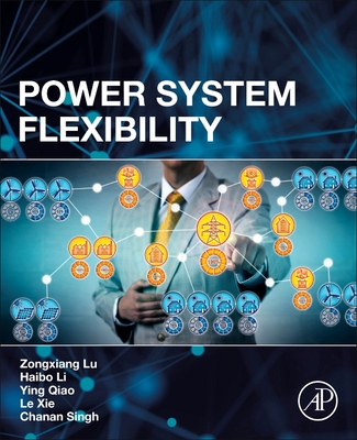 Power System Flexibility - Lu, Zongxiang, and Li, Haibo, and Qiao, Ying