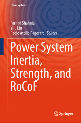 Power System Inertia, Strength, and Rocof - Shahnia, Farhad (Editor), and Liu, Yilu (Editor), and Pegoraro, Paolo Attilio (Editor)