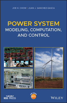 Power System Modeling, Computation, and Control - Chow, Joe H, and Sanchez-Gasca, Juan J