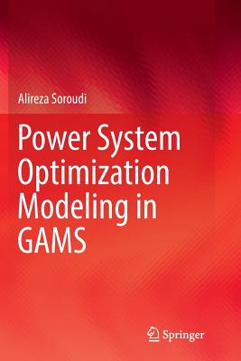 Power System Optimization Modeling in GAMS - Soroudi, Alireza
