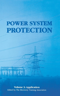 Power System Protection: Application - The Electricity Training Association (Editor)