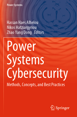 Power Systems Cybersecurity: Methods, Concepts, and Best Practices - Haes Alhelou, Hassan (Editor), and Hatziargyriou, Nikos (Editor), and Dong, Zhao Yang (Editor)