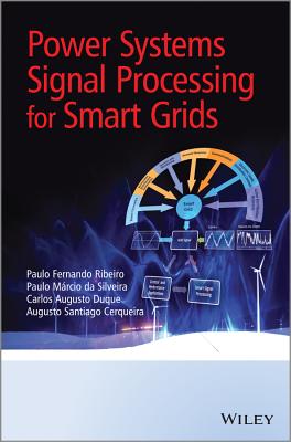 Power Systems Signal Processing for Smart Grids - Ribeiro, Paulo Fernando, and Duque, Carlos Augusto, and Ribeiro, Paulo M�rcio